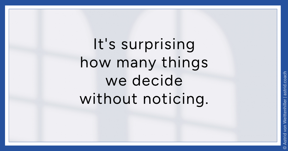 Text image with the quote: "It's surprising how many things we decide without noticing." Astrid von Weittenhiller